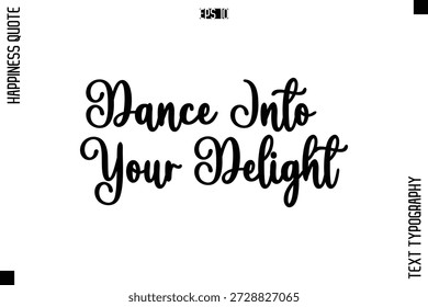  Dance Into Your Delight  -Happiness Quote Premium Cursive Typography Alphabetical Lettering