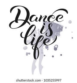 Dance is life. Lettering. Motivational quote to design greeting card, poster, banner, t-shirt and other, vector illustration. EPS 10