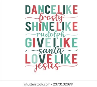 Dance Like Frosty Shine Like Rudolph Give Like Santa Love Like  Jesus, Merry Christmas T-shirts, Funny Christmas Quotes, Winter Quote, Christmas Saying, Holiday, T-shirt, Santa Claus Hat, New Yea