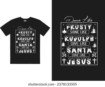 Dance Like Frosty Shine like Rudolph Give like Santa Love Like Jesus design