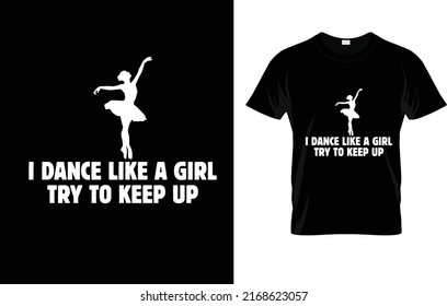 I Dance Like A Girl Try To Keep Up T-Shirt