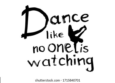 Dance Like No One Watching Quote Lettering. Dance Studio Calligraphy Inspiration Graphic Design Typography Element. Hand Written Calligraphy Postcard. Cute Simple Vector Lettering. Hand Written Sign
