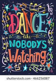 Dance Like Nobody's Watching quote. Unique creative hand lettering and calligraphy. Motivational message. Design for poster, greeting card, home decor, print. Editable vector illustration.