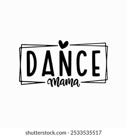 Dance Mama, archivo de corte, Dance Dance Mama Shirt, archivos de Vector para Cricut
