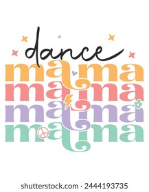 Dance mama love retro groovy, mom life, mama of the yar, mothers day svg