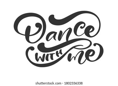 Dance with me hand drawn lettering modern vector calligraphy text. Ink illustration. Design for banner, poster, card, invitation, flyer, brochure. Isolated on white background.