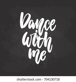 Dance with me - lettering dancing calligraphy quote drawn by ink in white color on the black chalkboard background. Fun hand drawn lettering inscription
