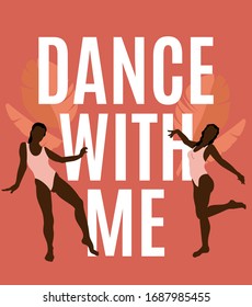 Dance with me. Vector quote typographical background with hand drawn illustration of girls  isolated. Template for card, poster, banner, print for t-shirt, pin, badge, patch.