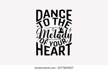 Dance To The Melody Of Your Heart - Dancing T-shirt Design, Isolated On Fresh Pattern Black, Vector With Typography Text, Web Clip Art T-shirt.