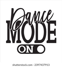 dance mode on background inspirational positive quotes, motivational, typography, lettering design