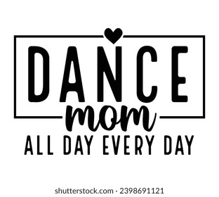 dance mom all day every day Svg,Mom Life,Mother's Day,Stacked Mama,Boho Mama,wavy stacked letters,Girl Mom,Football Mom,Cool Mom,Cat Mom svg