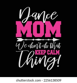 Dance Mom Ballet Dancing Ballerina Don't Keep Calm