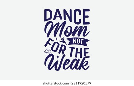 Dance Mom Not For The Weak - Dancing SVG Design, Disco Lovers Quotes, Vintage Calligraphy Design, With Notebooks, Mugs And Others Print. svg