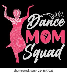 Dance Mom Squad. Mothers Day T Shirt Design Vector Illustration.