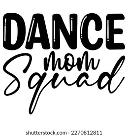 Dance mom squad Mother's day shirt print template,  typography design for mom mommy mama daughter grandma girl women aunt mom life child best mom adorable shirt