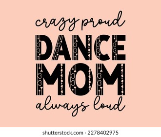 Dance mom T-Shirt and apparel design. mom SVG t shirt, mom SVG cut file, Mother’s Day Hand drawn lettering phrase, Isolated, typography, trendy Illustration for prints on posters and cards. svg