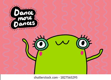 Dance more hand drawn vector illustration in cartoon doodle style frog cheerful lettering
