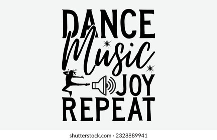Dance Music Joy Repeat - svg typography t-shirt design, Hand-drawn lettering phrase, SVG t-shirt design, Calligraphy t-shirt design, White background, Handwritten vector. eps 10.