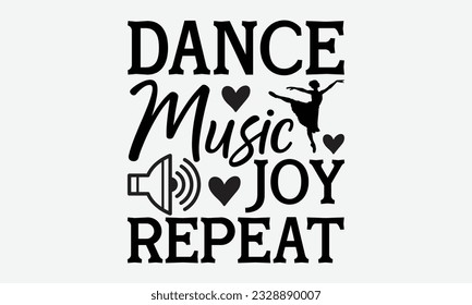 Dance Music Joy Repeat - svg typography t-shirt design, Hand-drawn lettering phrase, SVG t-shirt design, Calligraphy t-shirt design, White background, Handwritten vector. eps 10.