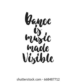 Dance is music made visible - hand drawn dancing lettering quote isolated on the white background. Fun brush ink inscription for photo overlays, greeting card or t-shirt print, poster design