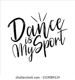 Dance is my sport-positive handwritten text. Good for greeting card and  t-shirt print, flyer, poster design, mug.