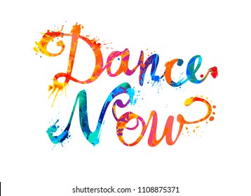 Dance now. Hand written vector doodle font inscription of splash paint letters