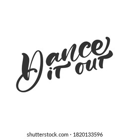 Dance it out hand drawn lettering vector calligraphy text. Ink illustration. Modern motivation slogan design for party banner, poster, card, invitation, flyer, brochure.
