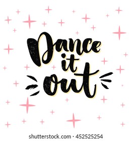 Dance it out. Inspiration quote about dancing, ballroom poster. Typography poster with brush calligraphy. Vector design for wall art