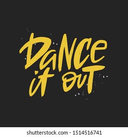 Dance it out vector handwritten inscription. Hand drawn lettering quote.