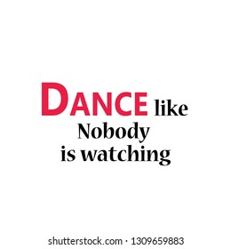 Dance quote, typography for print or use as poster, flyer or t shirt 