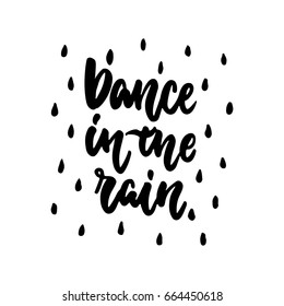 Dance in the rain - hand drawn dancing lettering quote isolated on the white background. Fun brush ink inscription for photo overlays, greeting card or t-shirt print, poster design