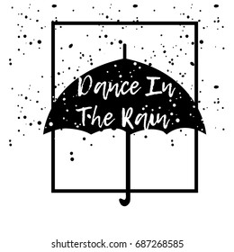 Dance In The Rain. Typographic print poster. T shirt hand lettered calligraphic design. Fashion style illustration. Fashion quote.