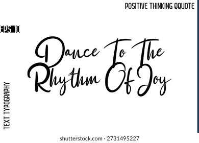 Dance To The Rhythm Of Joy   -Positive Vibes Cursive Text Typography Lettering Quotes Vector