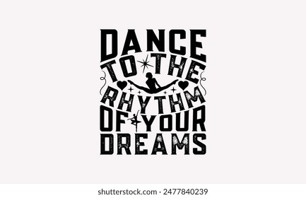 Dance To The Rhythm Of Your Dreams - Dancing T-shirt Design, Isolated On Fresh Pattern Black, Vector With Typography Text, Web Clip Art T-shirt.