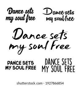 Dance sets my soul free set of 5 Typography Vector Illustration Quote Design. Dance Lover Design Can Print on Poster Banners T-shirts and apparel. Dance Quote.