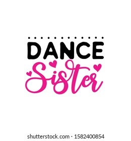 Dance Sister-calligraphy text with heart. Good for greeting card and  t-shirt print, flyer, poster design, mug.