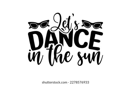 Let’s dance in the sun  -   Lettering design for greeting banners, Mouse Pads, Prints, Cards and Posters, Mugs, Notebooks, Floor Pillows and T-shirt prints design.
