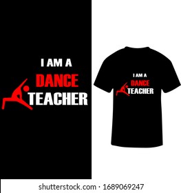 I am a Dance Teacher-Dance Teacher T-shirt Vector.