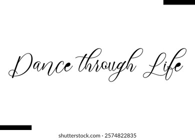 Dance through life Music typographic text saying