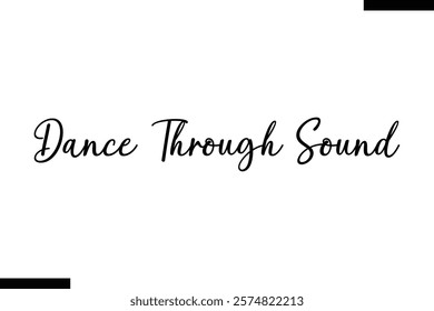 Dance through sound Music typographic text saying