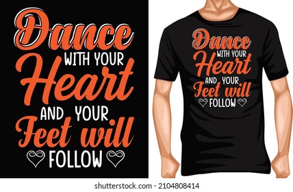 dance with your heart and your feet will follow t-shirt design t-shirt lover