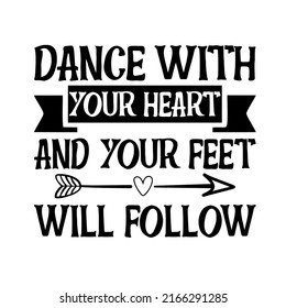 Dance with your heart and your feet will followis a vector design for printing on various surfaces like t shirt, mug etc. 
