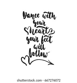 Dance with your heart Your feet will follow - hand drawn dancing lettering quote isolated on the white background. Fun brush ink inscription for photo overlays, greeting card or print, poster design