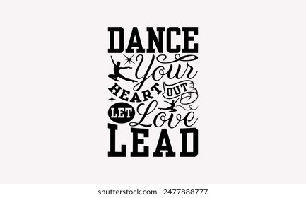 Dance Your Heart Out Let Love Lead - Dancing T-shirt Design, Isolated On Fresh Pattern Black, Vector With Typography Text, Web Clip Art T-shirt.