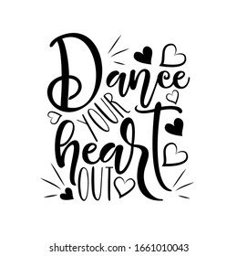 Dance your heart out- positive calligraphy. Good for greeting card, poster, banner, t shirt print, and gift design.