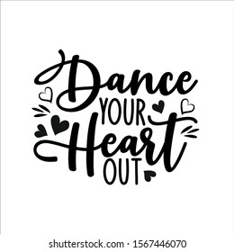 Dance your heart out- positve calligraphy text. Good for greeting card and  t-shirt print, flyer, poster design, mug.