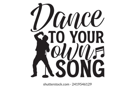 Dance To Your Own Song - Singer T shirt Design, Handmade calligraphy vector illustration, Typography Vector for poster, banner, flyer and mug.