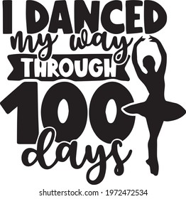 i danced my way through 100 days logo inspirational positive quotes, motivational, typography, lettering design
