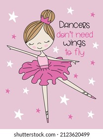 Dancers Don't Need Wings To Fly - Motivational Quote With Cute Hand Drawn Ballerina.