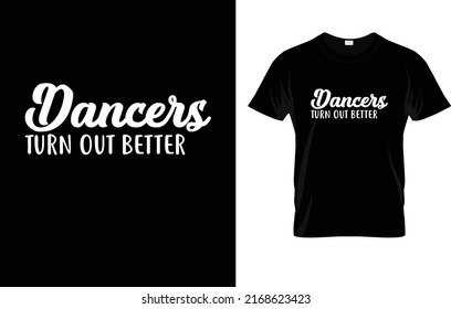 Dancers Turn Out Better T-Shirt Design